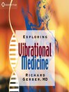 Exploring Vibrational Medicine